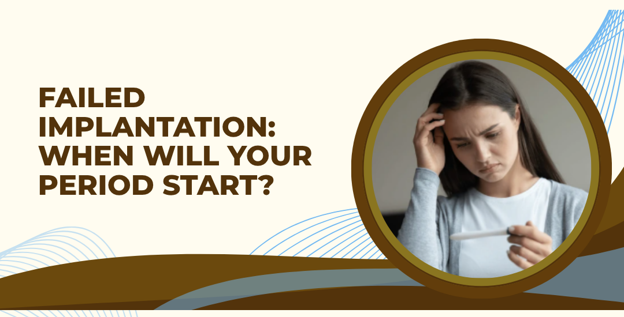 Failed Implantation: How Long Until Your Period Arrives?