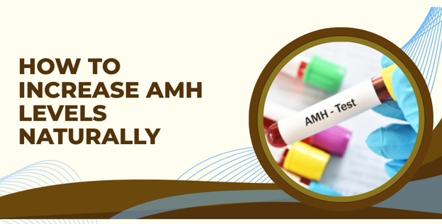 How to Increase AMH Levels Naturally: Diet, Lifestyle, and What Actually Works