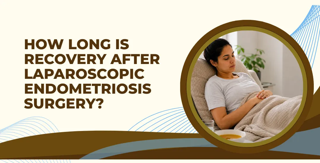 How Long Is Recovery After Laparoscopic Endometriosis Surgery?